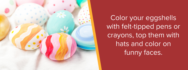 Color your eggshells with felt-tipped pens or crayons, top them with hats and color on funny faces