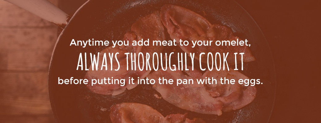 thoroughly cook meat for omelets